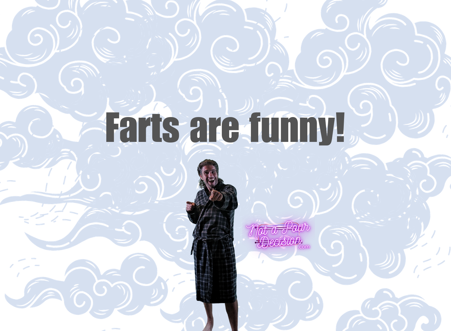 Doesn't everyone think farts are funny?